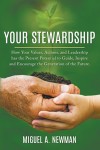 YOUR STEWARDSHIP:  How Your Values, Actions, and Leadership has the Present Potential to Guide, Inspire and Encourage the Generation of the Future.