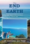 The End of the Earth: The Perpetual Pilgrim Book One by <mark>Dr. Guylene Gigi Tree</mark>