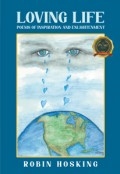 LOVING LIFE: Poems of Inspiration and Enlightenment by <mark>Robin Hosking</mark>