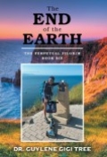 The End of the Earth: The Perpetual Pilgrim Book Six by <mark>Dr. Guylene Gigi Tree</mark>