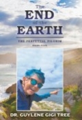 THE END OF THE EARTH : THE PERPETUAL PILGRIM BOOK FIVE by <mark>Dr. Guylene Gigi Tree</mark>