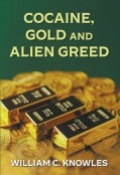 Cocaine, Gold and Alien Greed by <mark>William C. Knowles</mark>