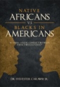 Native Africans vs Blacks in Americans by <mark>Dr Sylvester Caraway Jr</mark>
