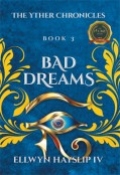 The Yther Chronicles - Book 3  BAD DREAMS by <mark>Ellwyn Hayslip</mark>