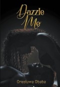 DAZZLE ME by <mark>Oreoluwa Obaba</mark>