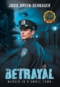 Betrayal: Murder in a Small Town by <mark>Jodie Green-Gehbauer</mark>